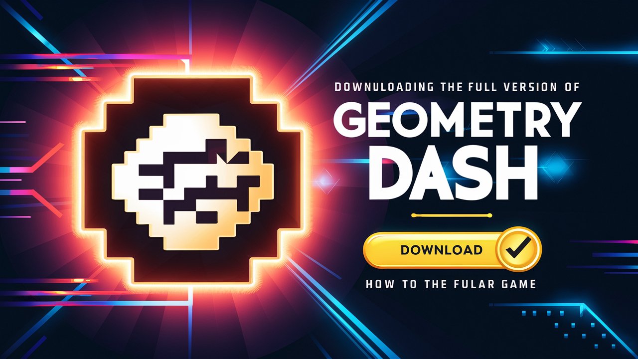 A captivating thumbnail How to Download Geometry Dash Full Version